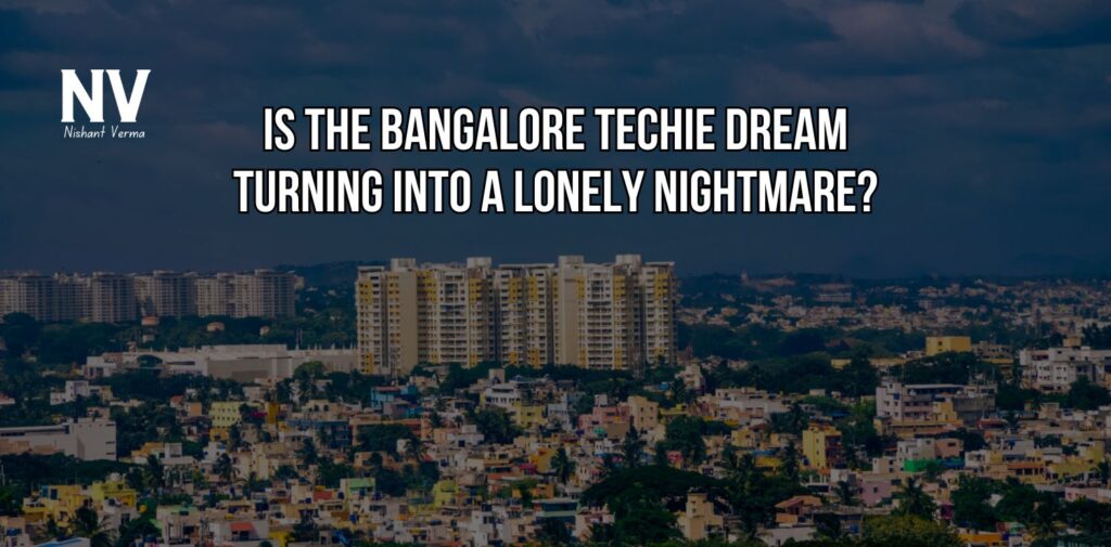 Is-the-Bangalore-Techie-Dream-Turning-Into-a-Lonely-Nightmare-Nishant-Verma