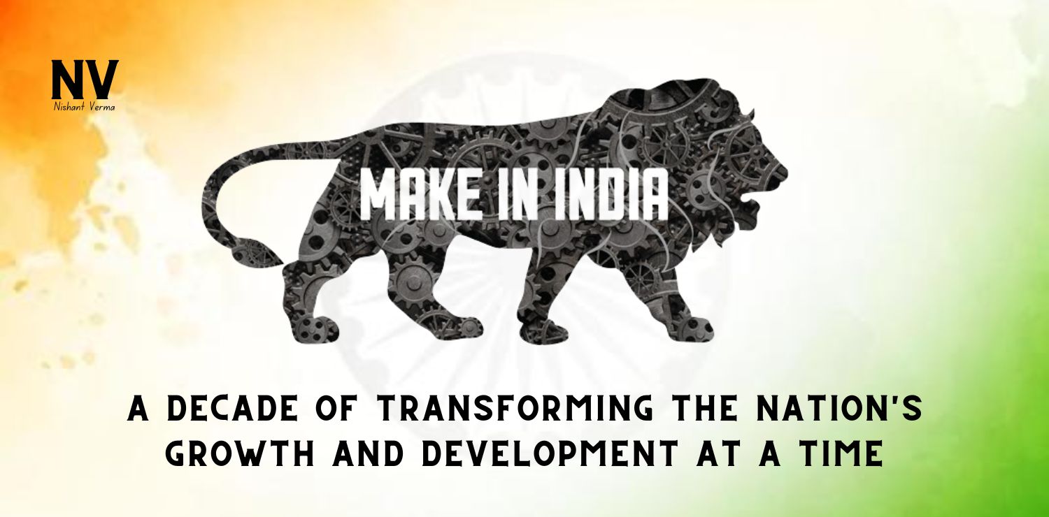 Make-in-India-A-Decade-of-Transforming-the-Nations-Growth-and-Development-at-a-time-Nishant-Verma