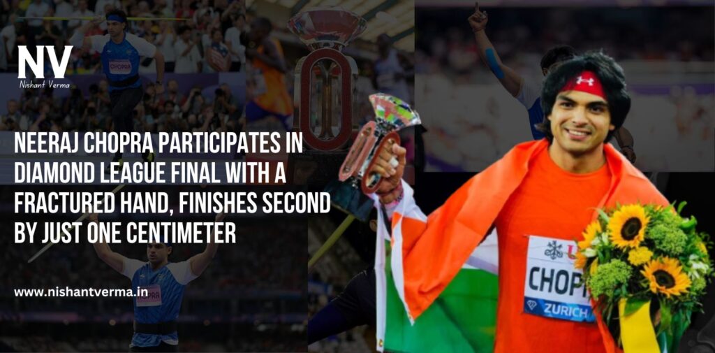 Neeraj-Chopra-Participates-in-Diamond-League-Final-with-a-Fractured-Hand-Finishes-Second-by-Just-One-Centimeter-Nishant-Verma