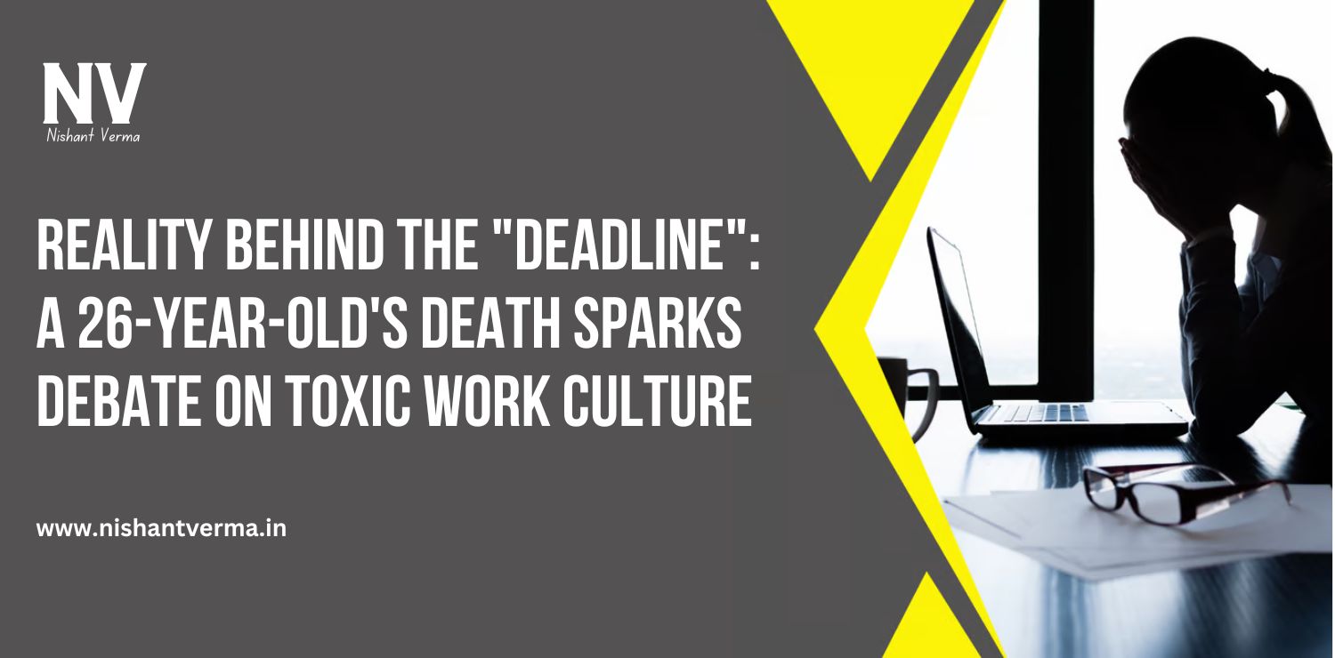 Reality-Behind-the-Deadline-A-26-Year-Olds-Death-Sparks-Debate-on-Toxic-Work-Culture-Nishant-Verma