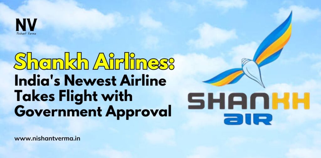 Shankh-Airlines-Indias-Newest-Airline-Takes-Flight-with-Government-Approval-Nishant-Verma