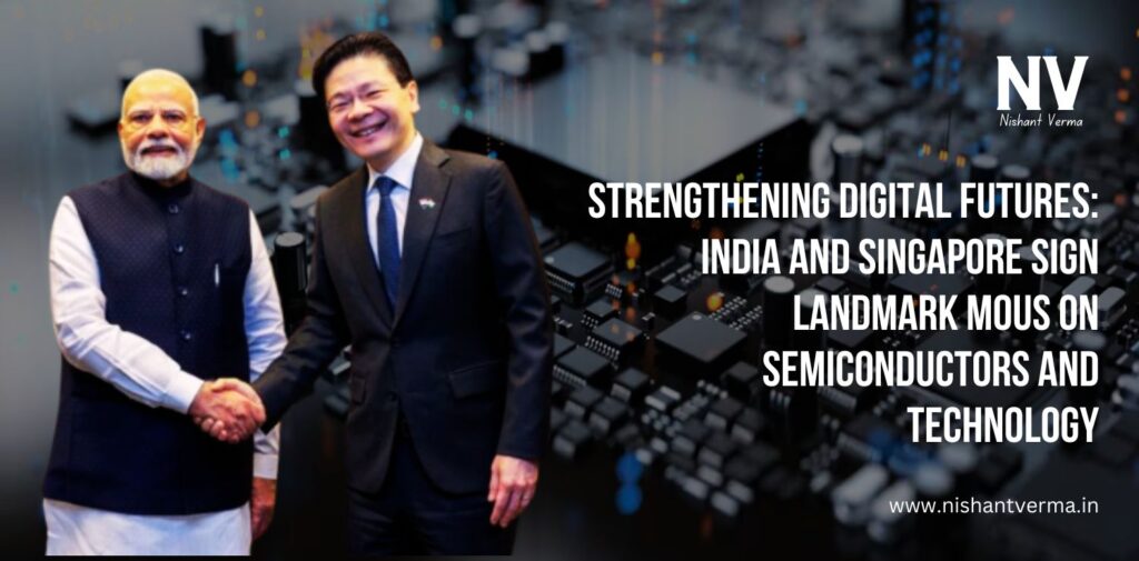 Strengthening-Digital-Futures-India-and-Singapore-Sign-Landmark-MoUs-on-Semiconductors-and-Technology-Nishant-Verma