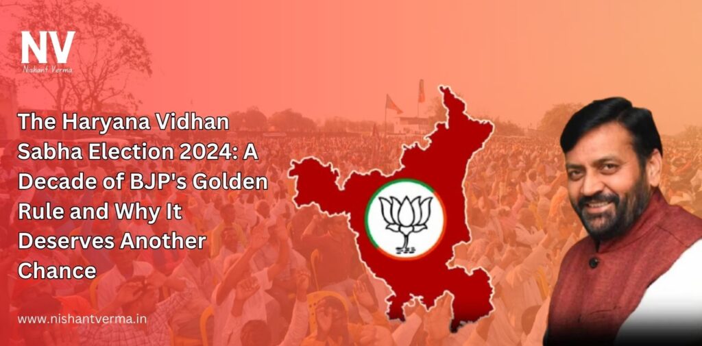 The-Haryana-Vidhan-Sabha-Election-2024-A-Decade-of-BJPs-Golden-Rule-and-Why-It-Deserves-Another-Chance-Nishant-Verma