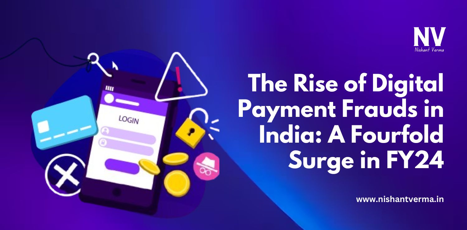 The-Rise-of-Digital-Payment-Frauds-in-India-A-Fourfold-Surge-in-FY24-Nishant-Verma