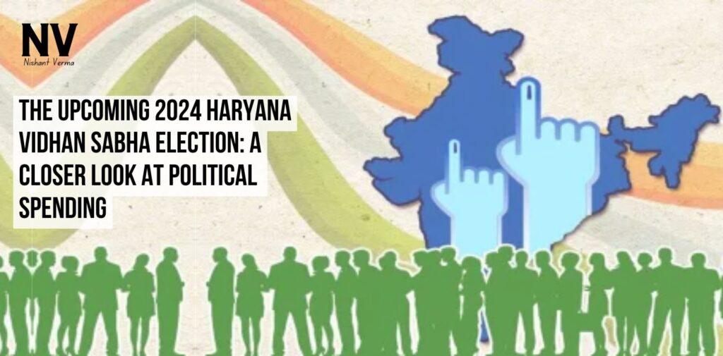 The-Upcoming-2024-Haryana-Vidhan-Sabha-Election-A-Closer-Look-at-Political-Spending-Nishant-Verma