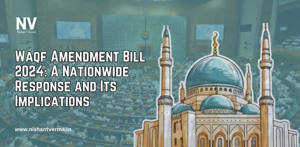 Waqf-Amendment-Bill-2024-A-Nationwide-Response-and-Its-Implications-Nishant-Verma