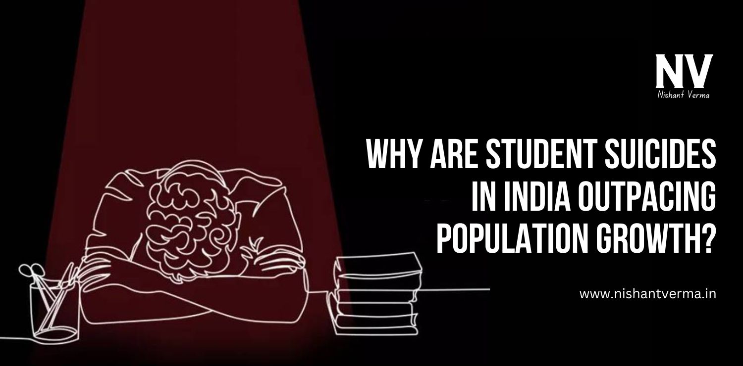 Why-Are-Student-Suicides-in-India-Outpacing-Population-Growth-Nishant-Verma