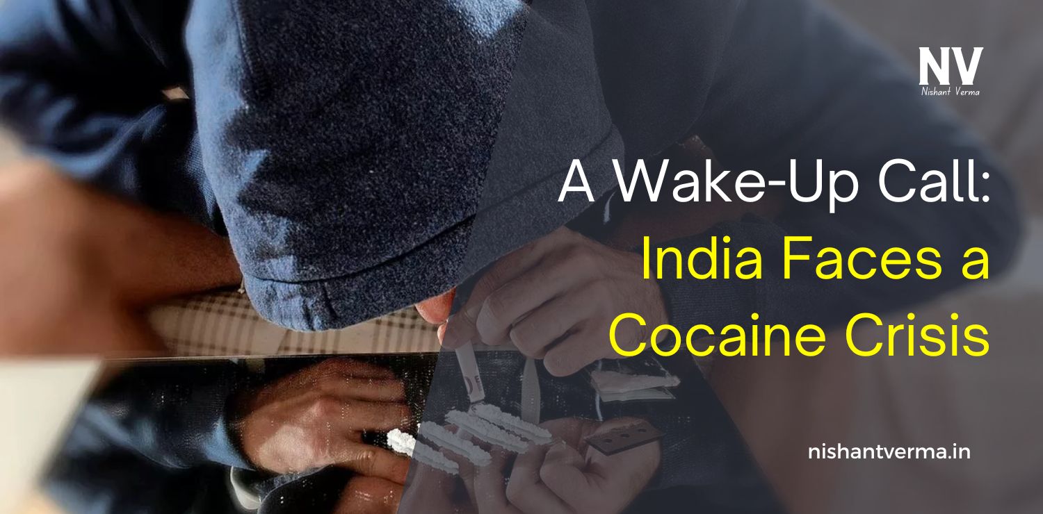 A-Wake-Up-Call-India-Faces-a-Cocaine-Crisis-Nishant-Verma