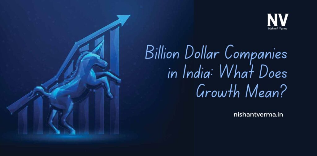 Billion Dollar Companies in India What Does Growth Mean - Nishant Verma