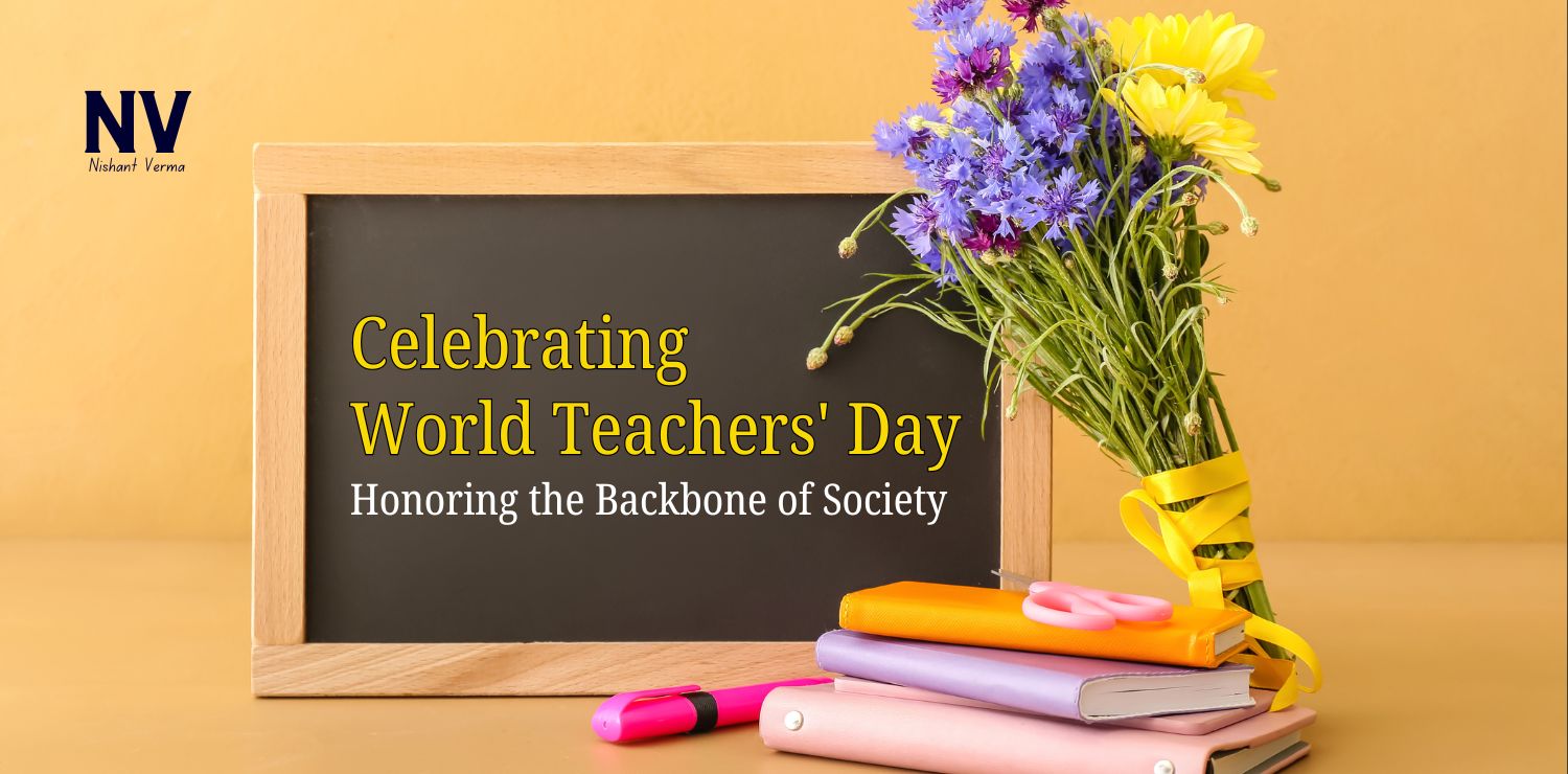 Celebrating World Teachers' Day_ Honoring the Backbone of Society - Nishant Verma