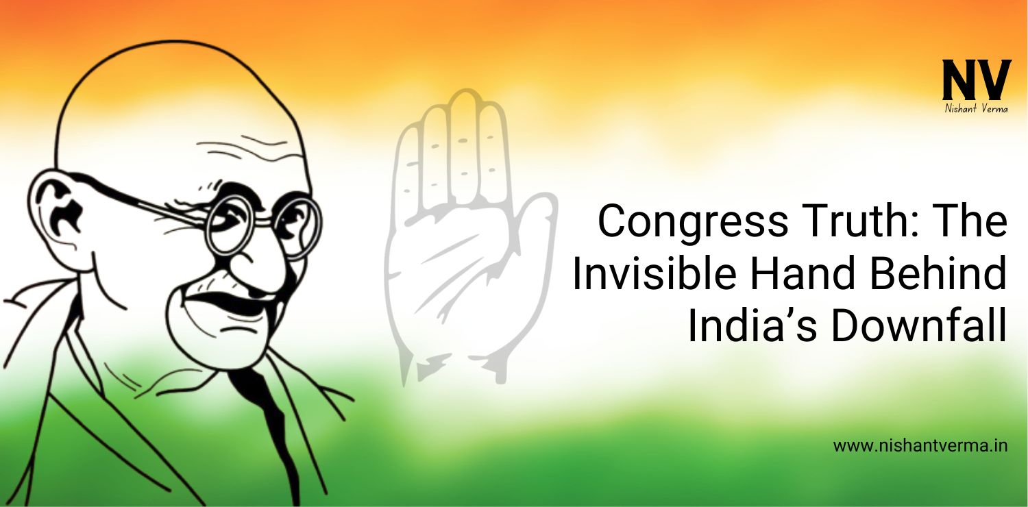 Congress Truth_ The Invisible Hand Behind India’s Downfall - Nishant Verma