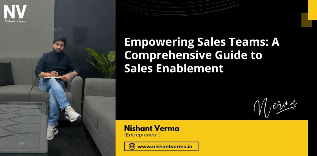 Empowering-Sales-Teams-A-Comprehensive-Guide-to-Sales-Enablement-Nishant-Verma