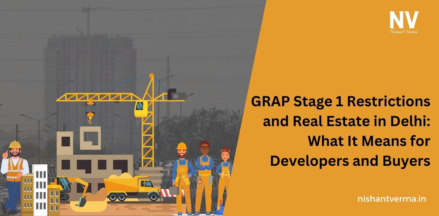 GRAP-Stage-1-Restrictions-and-Real-Estate-in-Delhi-What-It-Means-for-Developers-and-Buyers-Nishant-Verma