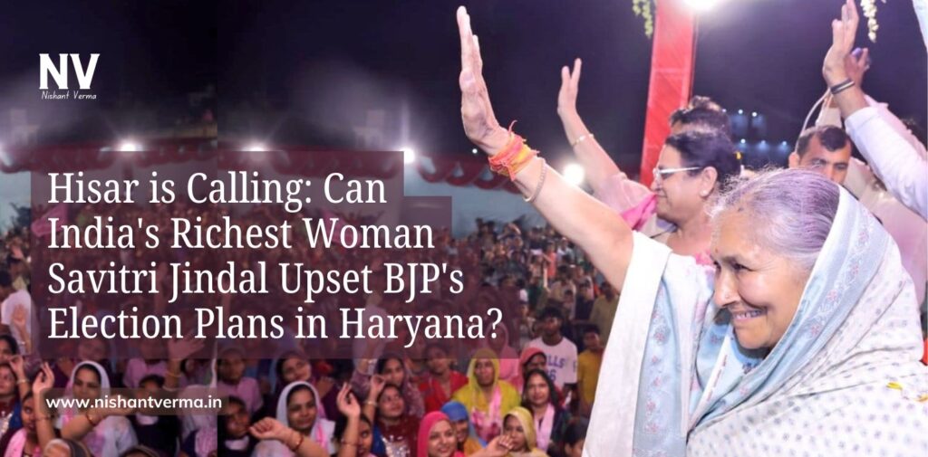 Hisar-is-Calling-Can-Indias-Richest-Woman-Savitri-Jindal-Upset-BJPs-Election-Plans-in-Haryana-Nishant-Verma