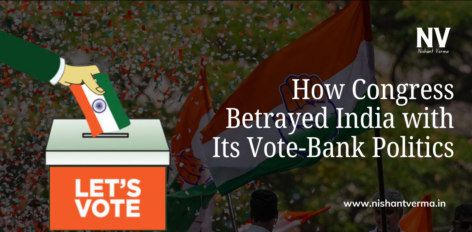 How Congress Betrayed India with Its Vote-Bank Politics - Nishant Verma