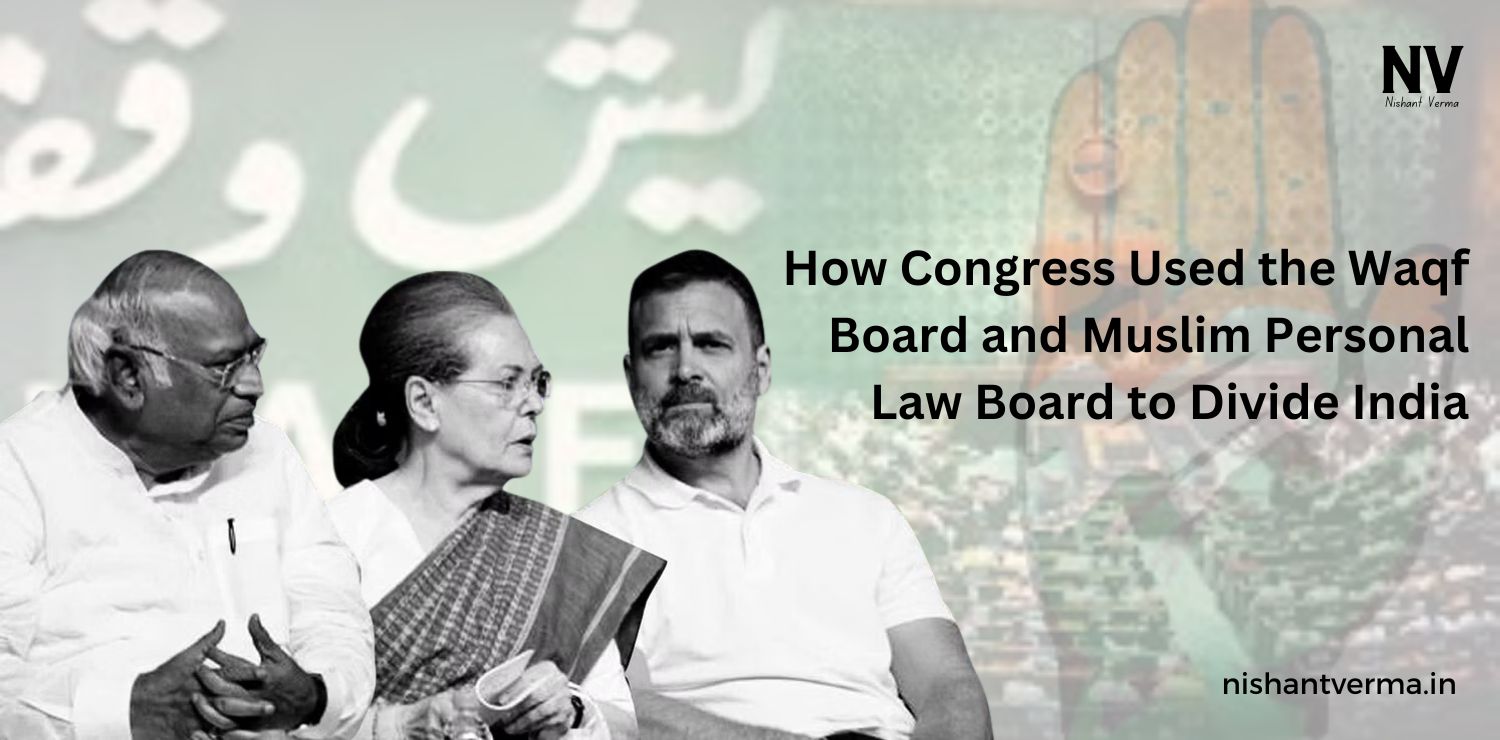 How-Congress-Used-the-Waqf-Board-and-Muslim-Personal-Law-Board-to-Divide-India-Nishant-Verma.