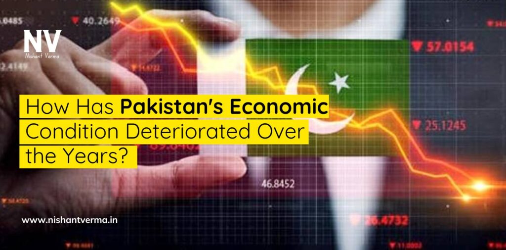 How-Has-Pakistans-Economic-Condition-Deteriorated-Over-the-Years-Nishant-Verma