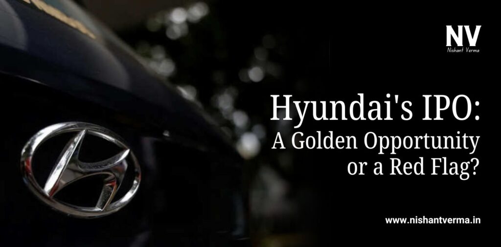 Hyundai's IPO_ A Golden Opportunity or a Red Flag - Nishant Verma