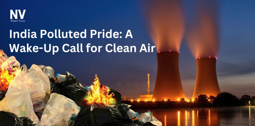 India-Polluted-Pride-A-Wake-Up-Call-for-Clean-Air-Nishant-Verma