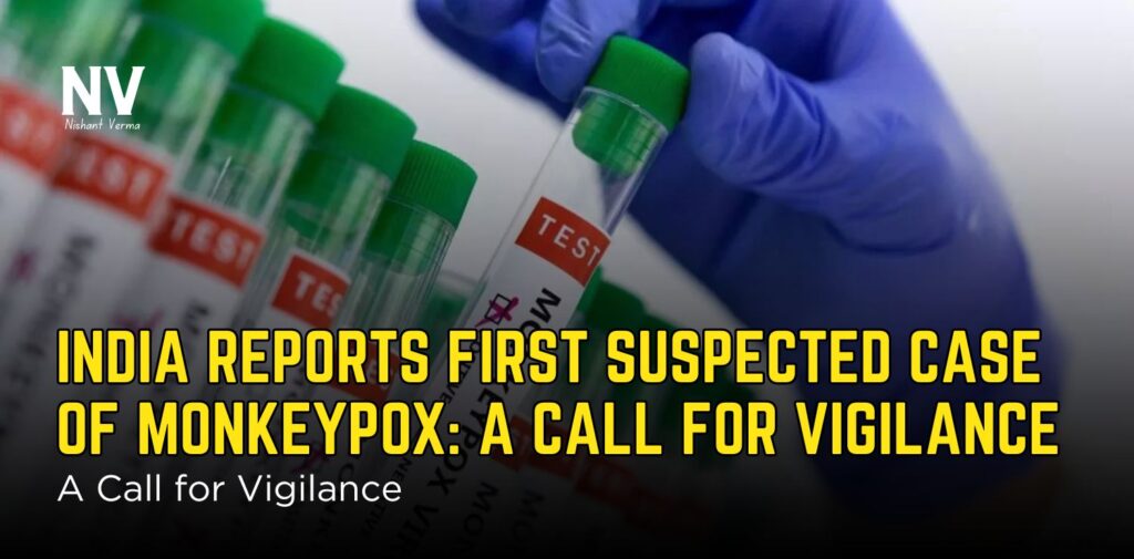 India-Reports-First-Suspected-Case-of-Monkeypox-A-Call-for-Vigilance-Nishant-Verma