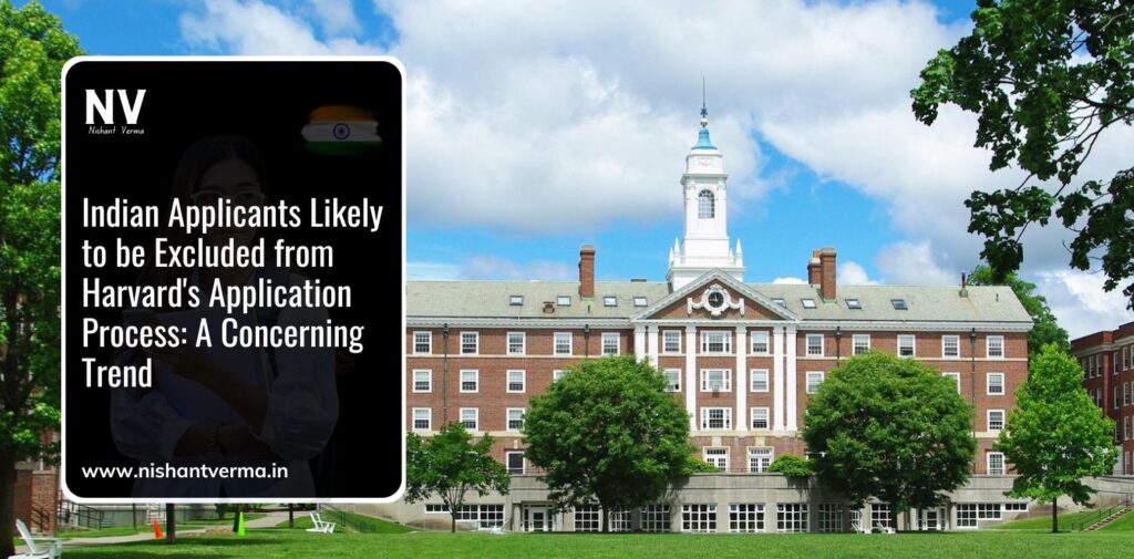 Indian Applicants Likely to be Excluded from Harvard's Application Process_ A Concerning Trend - Nishant Verma