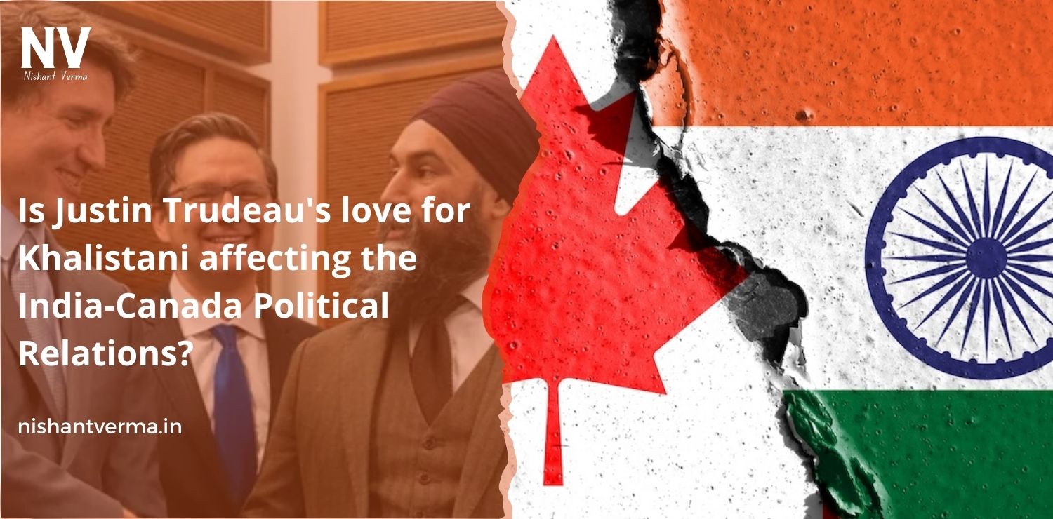 Is-Justin-Trudeau-love-for-Khalistani-affecting-the-India-Canada-Political-Relations-Nishant-Verma