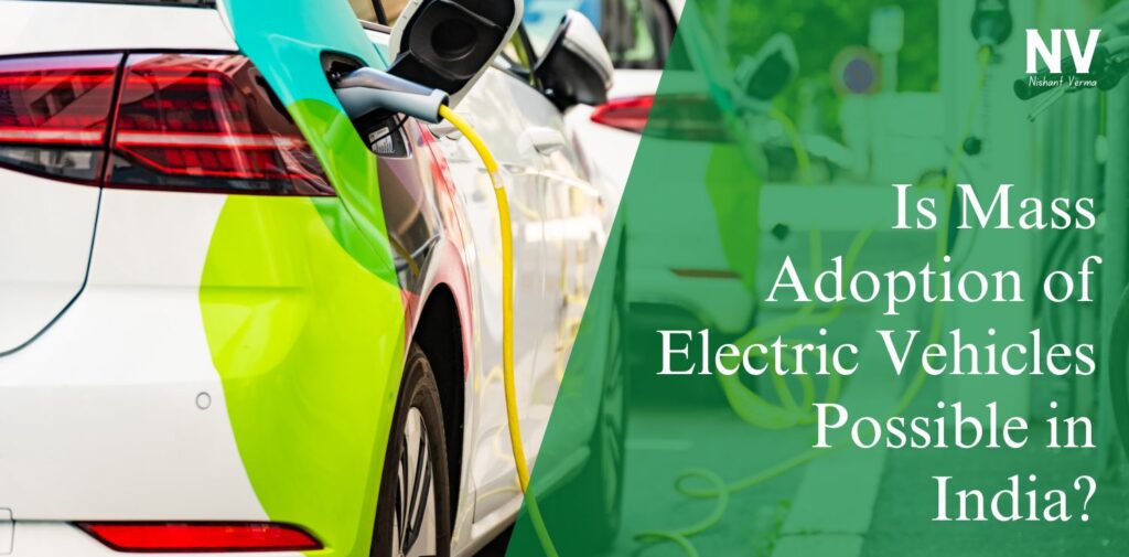 Is-Mass-Adoption-of-Electric-Vehicles-Possible-in-India-Nishant-Verma