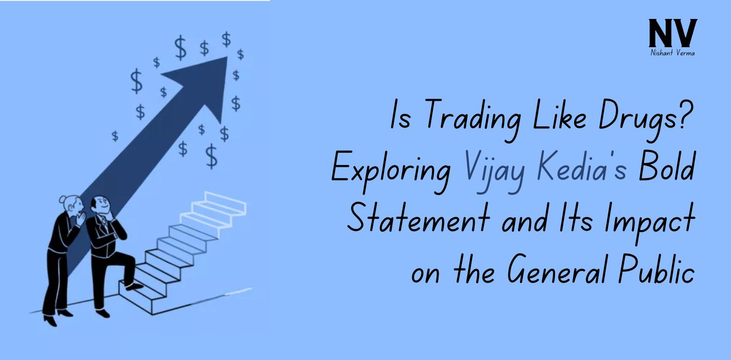 Is-Trading-Like-Drugs-Exploring-Vijay-Kedias-Bold-Statement-and-Its-Impact-on-the-General-Public-Nishant-Verma