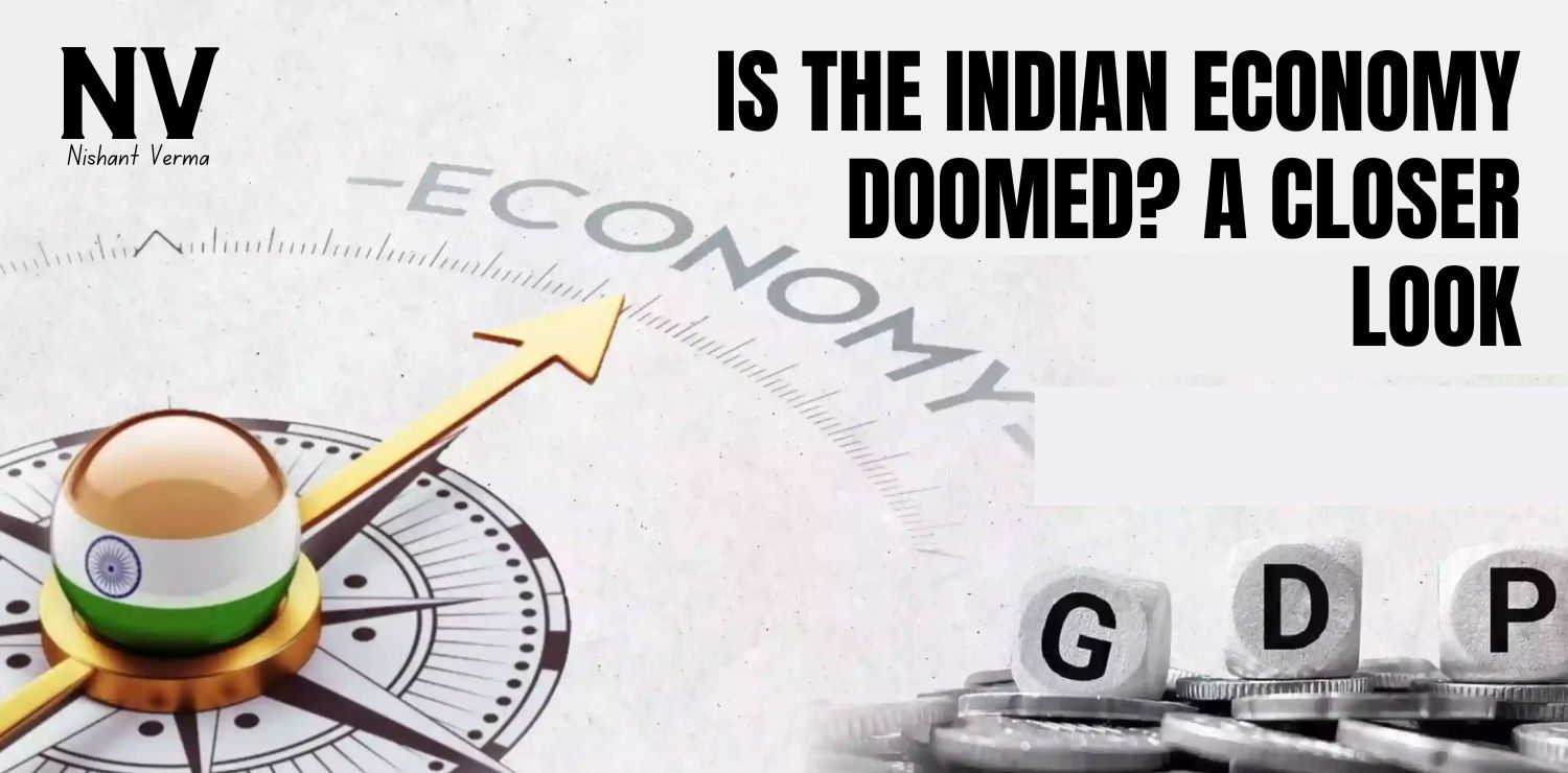 Is the Indian Economy - Nishant VermaDoomed_ A Closer Look