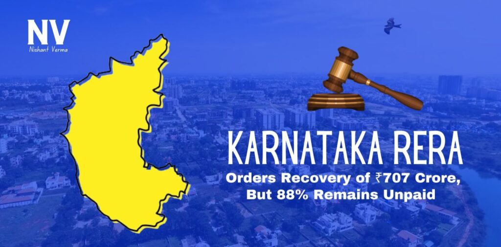 Karnataka-RERA-Orders-Recovery-of-₹707-Crore-But-88-Remains-Unpaid-Nishant-Verma