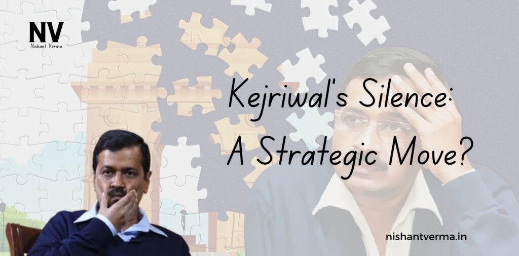 Kejriwals-Silence_-A-Strategic-Move.