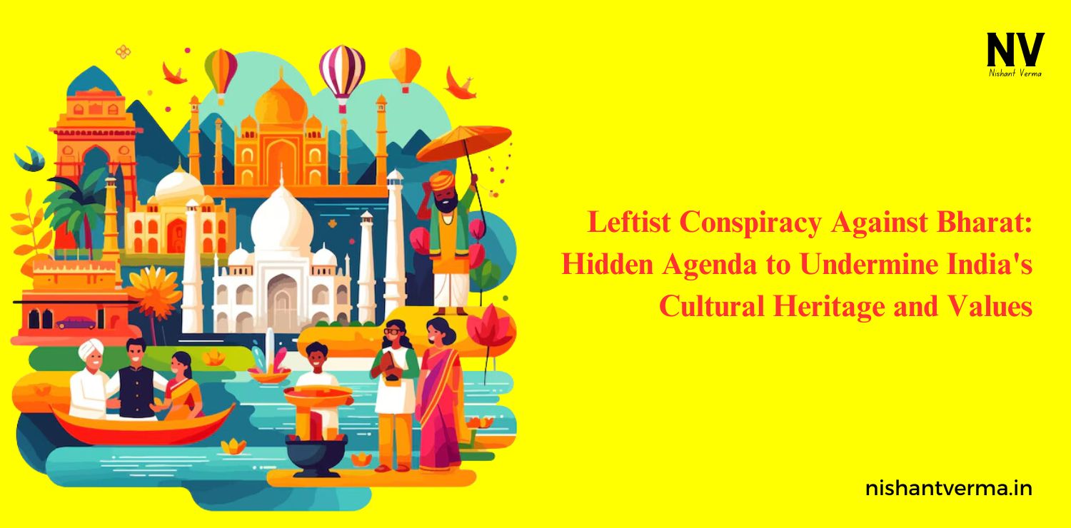 Leftist-Conspiracy-Against-Bharat_-Hidden-Agenda-to-Undermine-Indias-Cultural-Heritage-and-Values-Nishant-Verma.