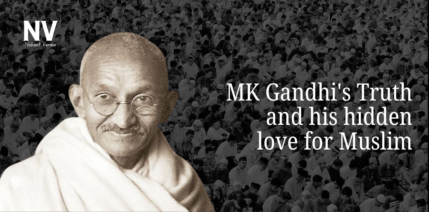 MK Gandhi's Truth and his hidden love for Muslim - Nishant Verma