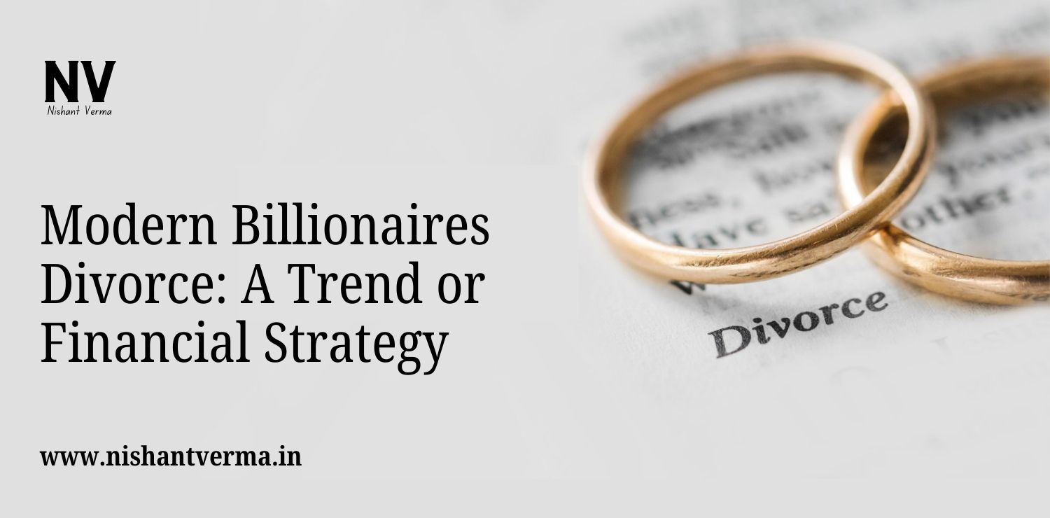 Modern-Billionaires-Divorce-A-Trend-or-Financial-Strategy-Nishant-Verma