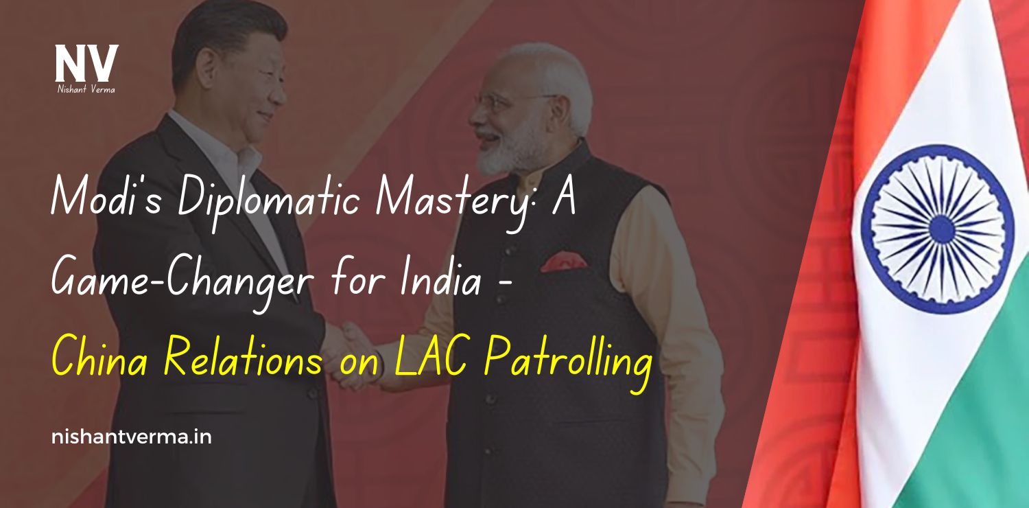 Modis-Diplomatic-Mastery-A-Game-Changer-for-India-China-Relations-on-LAC-Patrolling-Nishant-Verma