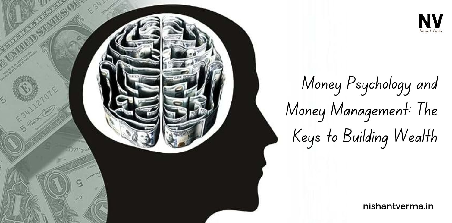 Money-Psychology-and-Money-Management-The-Keys-to-Building-Wealth-Nishant-Verma