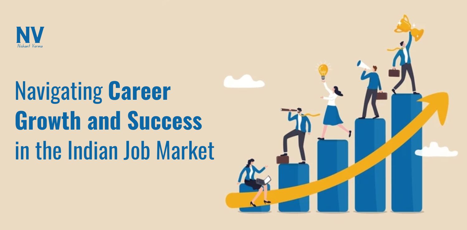 Navigating Career Growth and Success in the Indian Job Market - Nishant Verma