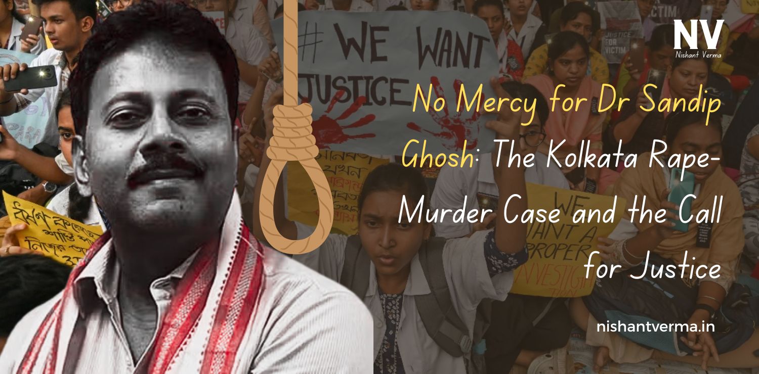 No-Mercy-for-Dr-Sandip-Ghosh-The-Kolkata-Rape-Murder-Case-and-the-Call-for-Justice-Nishant-Verma