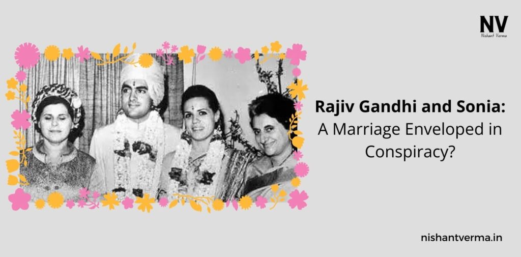 Rajiv-Gandhi-and-Sonia-Marriage-Enveloped-in-Conspiracy_-Nishant-Verma.