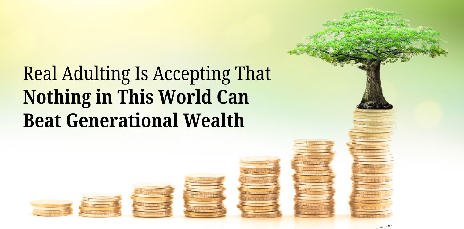 Real-Adulting-Is-Accepting-That-Nothing-in-This-World-Can-Beat-Generational-Wealth-Nishant-Verma