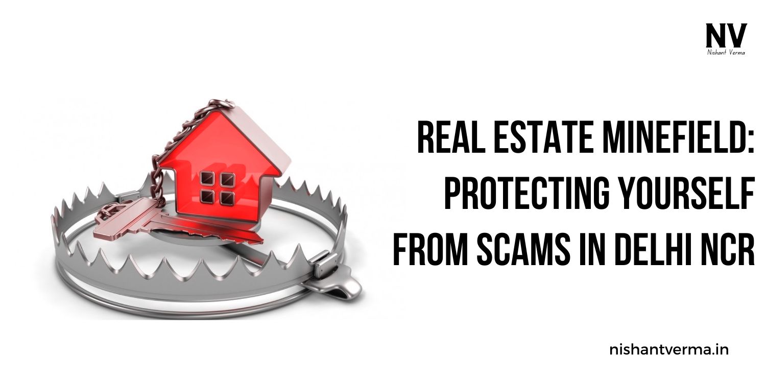 Real-Estate-Minefield-Protecting-Yourself-from-Scams-in-Delhi-NCR