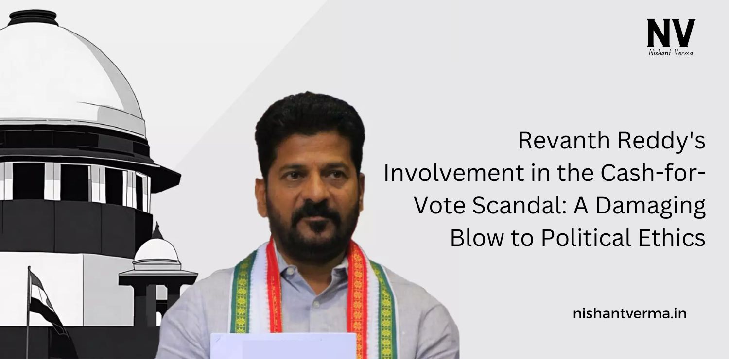 Revanth-Reddys-Involvement-in-the-Cash-for-Vote-Scandal-A-Damaging-Blow-to-Political-Ethics-Nishant-Verma