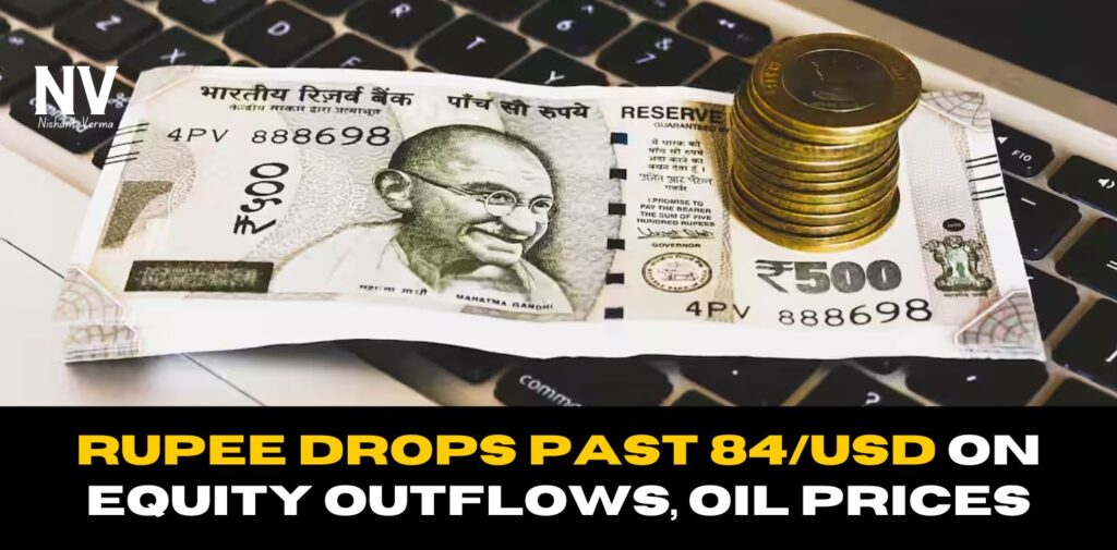 Rupee drops past 84_USD on equity outflows, oil prices - Nishant Verma