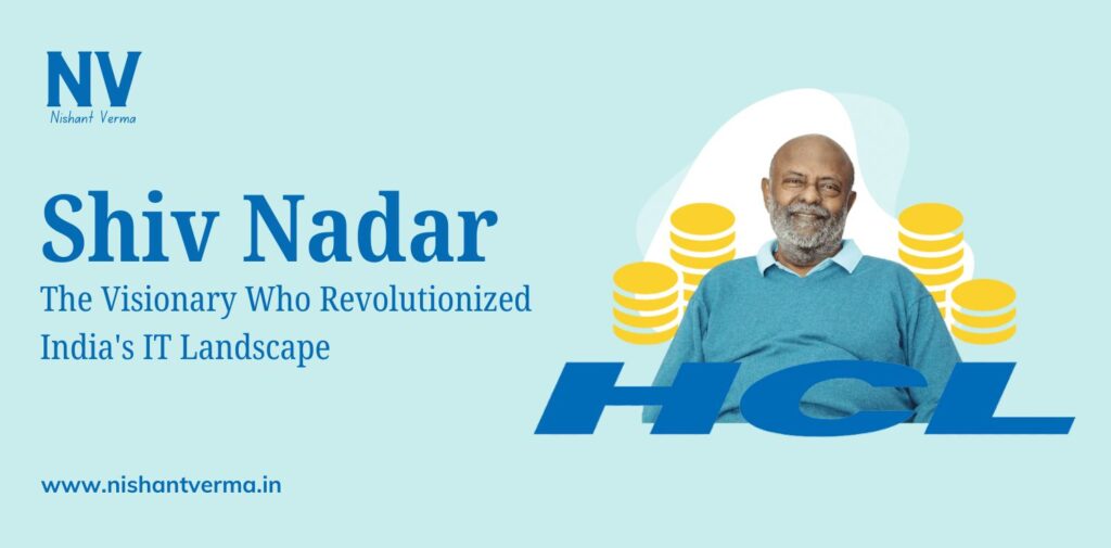 Shiv Nadar_ The Visionary Who Revolutionized India's IT Landscape - Nishant Verma