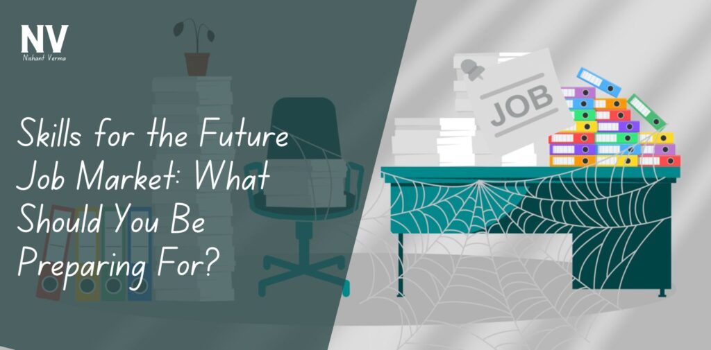 Skills-for-the-Future-Job-Market-What-Should-You-Be-Preparing-For-Nishant-Verma