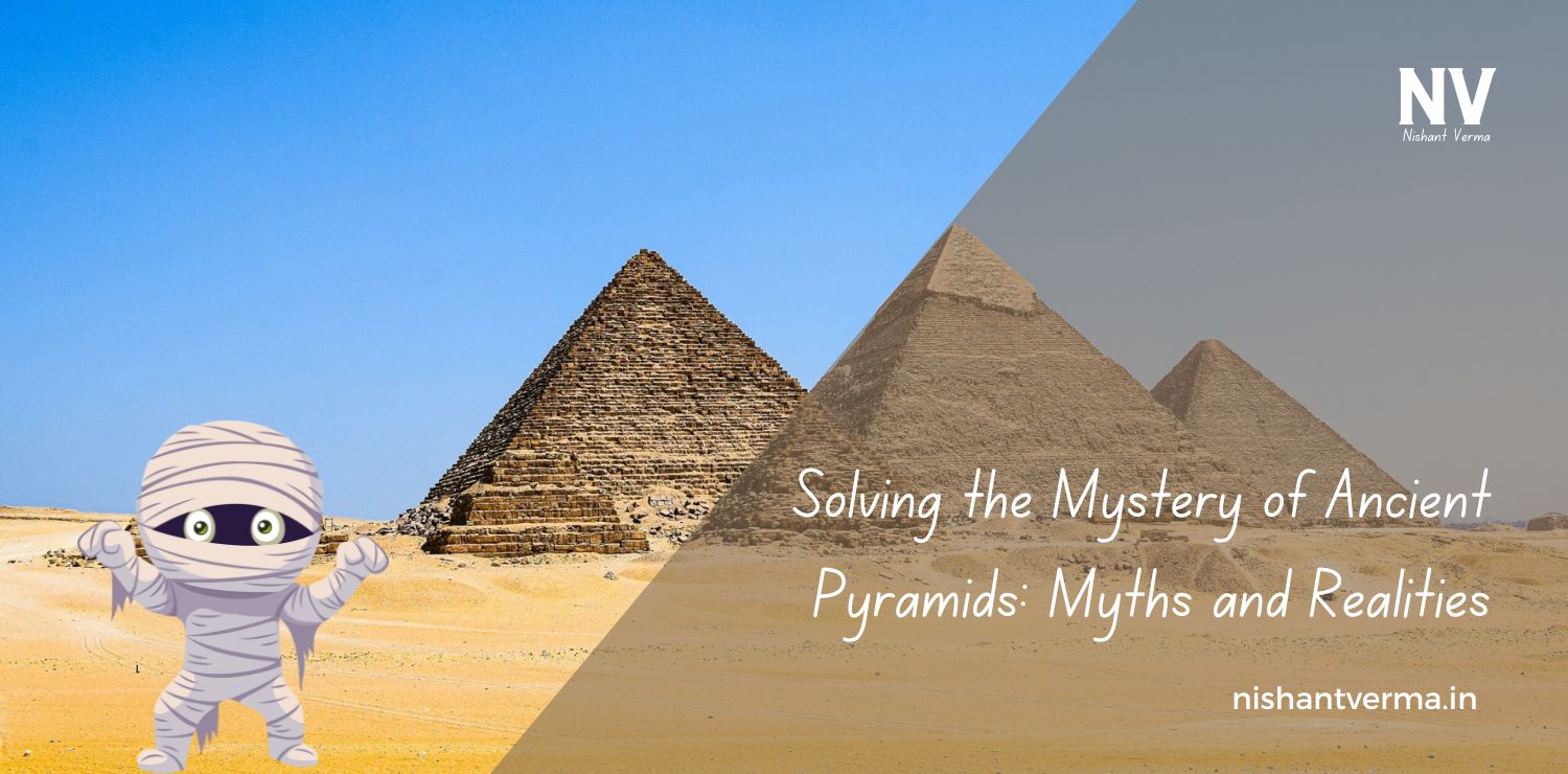 Solving-the-Mystery-of-Ancient-Pyramids-Myths-and-Realities-Nishant-Verma