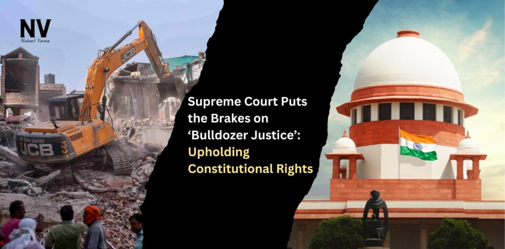 Supreme-Court-Puts-the-Brakes-on-‘Bulldozer-Justice-Upholding-Constitutional-Rights-Nishant-Verma