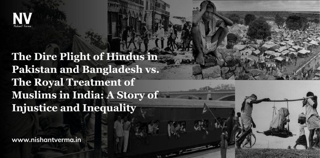 The-Dire-Plight-of-Hindus-in-Pakistan-and-Bangladesh-vs.-The-Royal-Treatment-of-Muslims-in-India-A-Story-of-Injustice-and-Inequality-Nishant-Verma