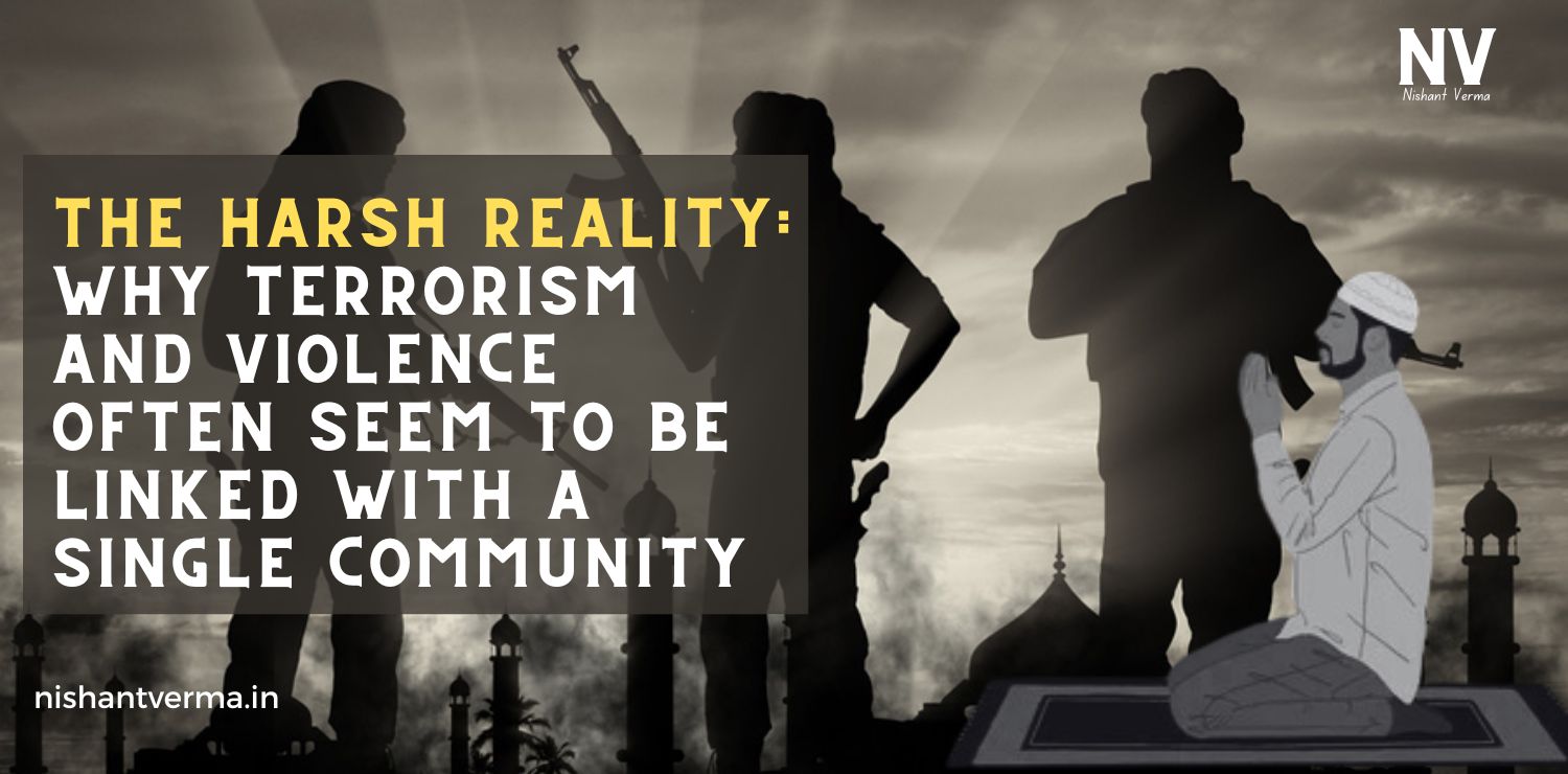 The-Harsh-Reality-Why-Terrorism-and-Violence-Often-Seem-to-Be-Linked-with-a-Single-Community-Nishant-Verma