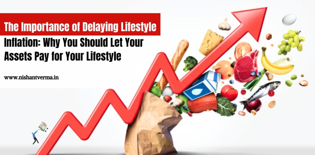 The-Importance-of-Delaying-Lifestyle-Inflation-Why-You-Should-Let-Your-Assets-Pay-for-Your-Lifestyle-Nishant-Verma